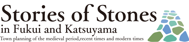 Stories of stones in Fukui and Katsuyama